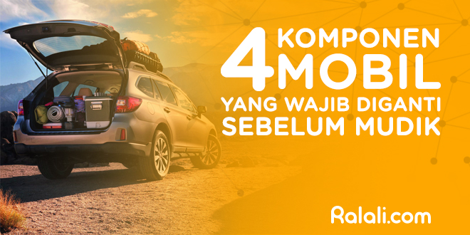 4 Komponen Mobil yang Wajib Diganti Sebelum Mudik 4 Komponen Mobil yang Wajib Diganti Sebelum Mudik