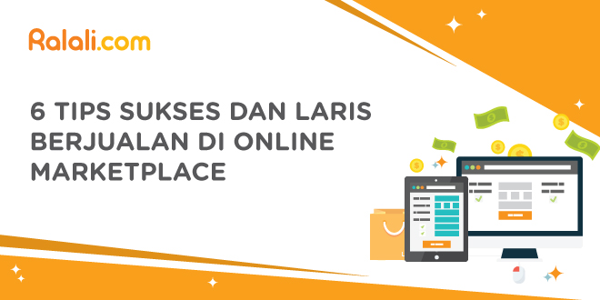 6 Tips Sukses Dan Laris Berjualan Di Online Marketplace