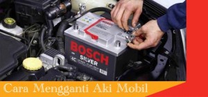 cara mengganti aki mobil