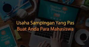 Usaha Sampingan Mahasiswa Yang Ingin Memiliki Uang Tambahan
